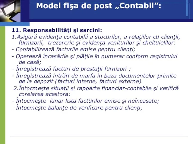 Model fişa de post „Contabil”: 11. Responsabilităţi şi sarcini: 1.Asigură evidenţa contabilă