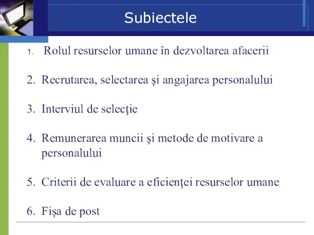 Subiectele Rolul resurselor umane în dezvoltarea afacerii Recrutarea, selectarea şi angajarea personalului