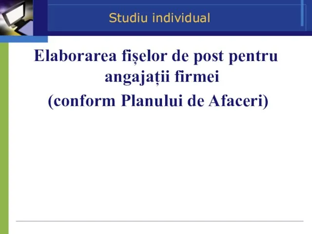 Studiu individual Elaborarea fișelor de post pentru angajații firmei (conform Planului de Afaceri)