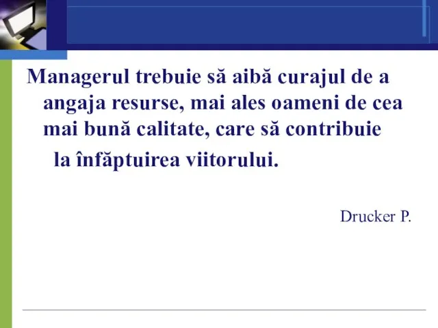 Managerul trebuie să aibă curajul de a angaja resurse, mai ales oameni