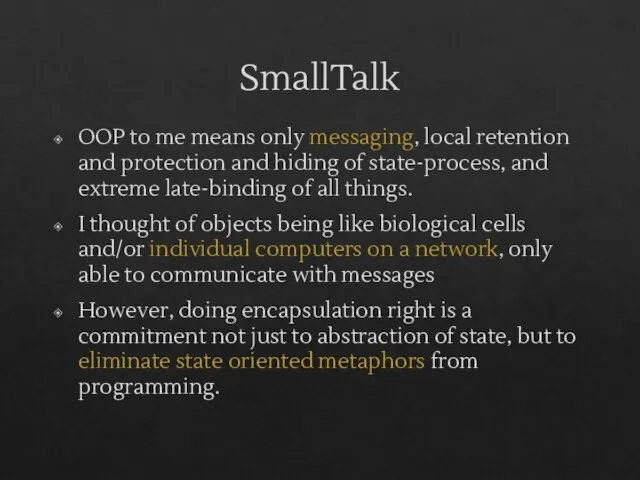 SmallTalk OOP to me means only messaging, local retention and protection and