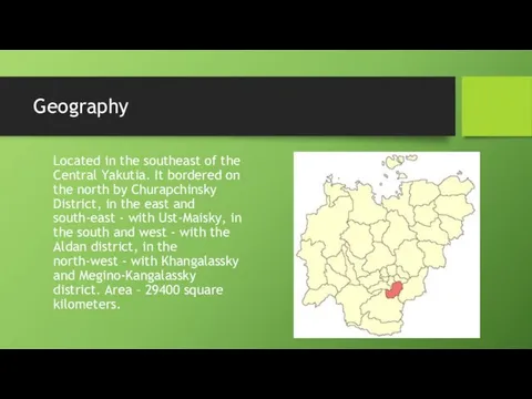 Geography Located in the southeast of the Central Yakutia. It bordered on