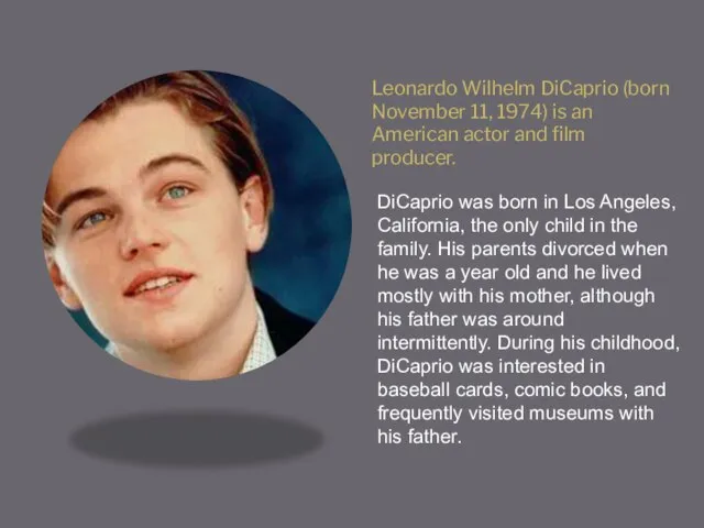 Leonardo Wilhelm DiCaprio (born November 11, 1974) is an American actor and