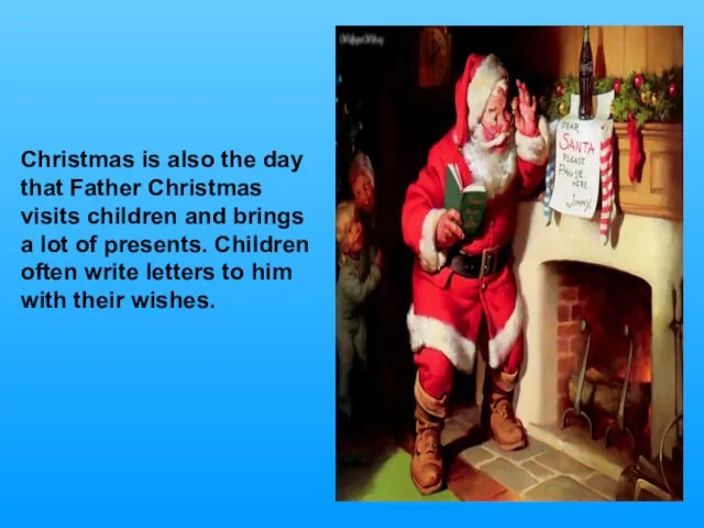 Christmas is also the day that Father Christmas visits children and brings