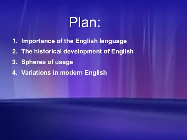 Plan: Plan: Importance of the English language The historical development of English