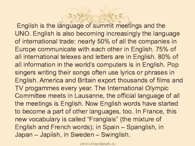 English is the language of summit meetings and the UNO. English is