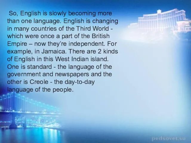 So, English is slowly becoming more than one language. English is changing