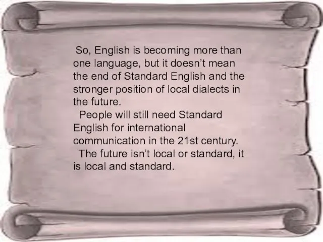 So, English is becoming more than one language, but it doesn’t mean