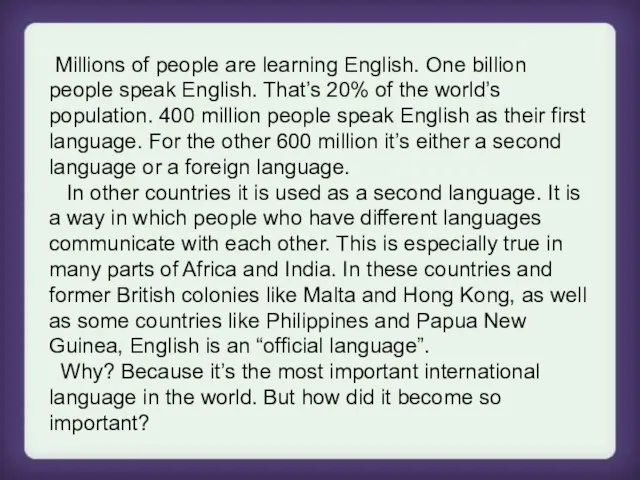 Millions of people are learning English. One billion people speak English. That’s