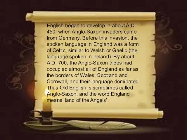 English began to develop in about A.D. 450, when Anglo-Saxon invaders came