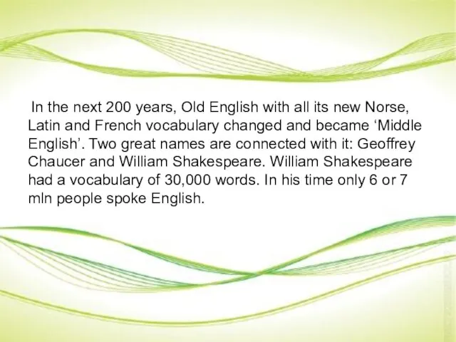 In the next 200 years, Old English with all its new Norse,