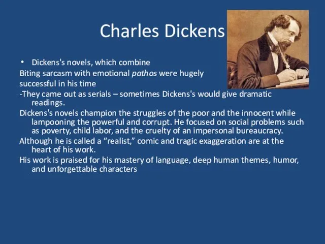 Charles Dickens Dickens's novels, which combine Biting sarcasm with emotional pathos were