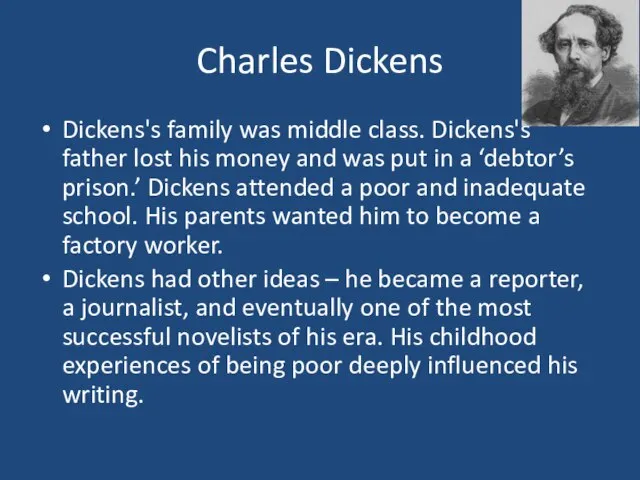 Charles Dickens Dickens's family was middle class. Dickens's father lost his money