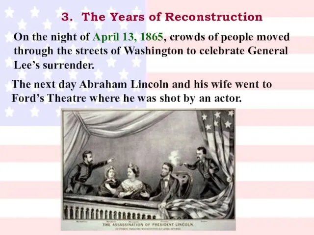 3. The Years of Reconstruction On the night of April 13, 1865,