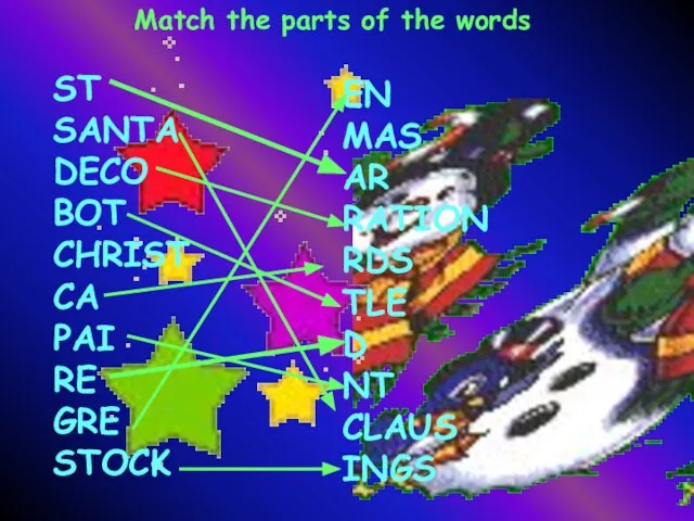 Match the parts of the words ST SANTA DECO BOT CHRIST CA