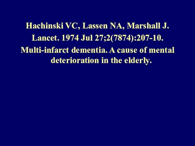 Hachinski VC, Lassen NA, Marshall J. Lancet. 1974 Jul 27;2(7874):207-10. Multi-infarct dementia.
