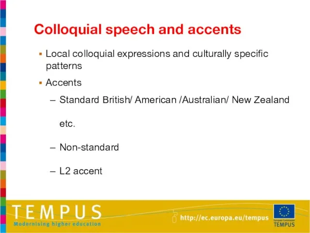 Colloquial speech and accents Local colloquial expressions and culturally specific patterns Accents