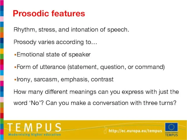 Rhythm, stress, and intonation of speech. Prosody varies according to… Emotional state