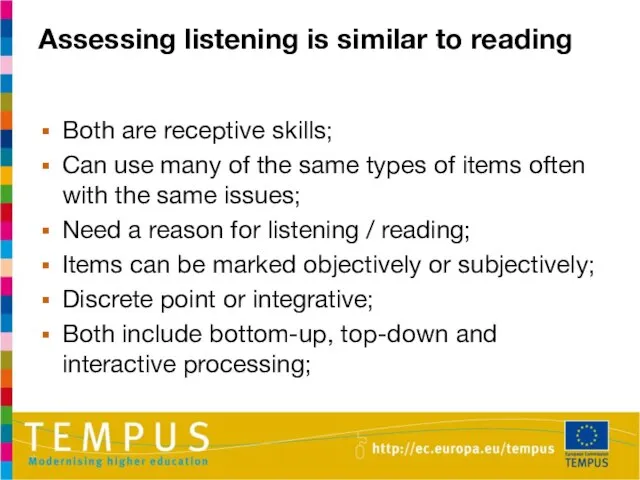 Assessing listening is similar to reading Both are receptive skills; Can use