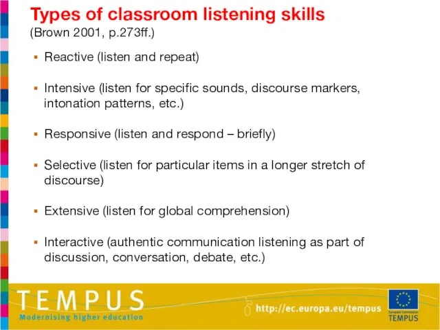 Types of classroom listening skills (Brown 2001, p.273ff.) Reactive (listen and repeat)