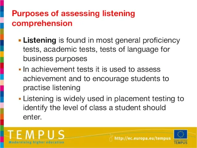 Listening is found in most general proficiency tests, academic tests, tests of