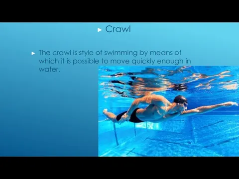 Crawl The crawl is style of swimming by means of which it