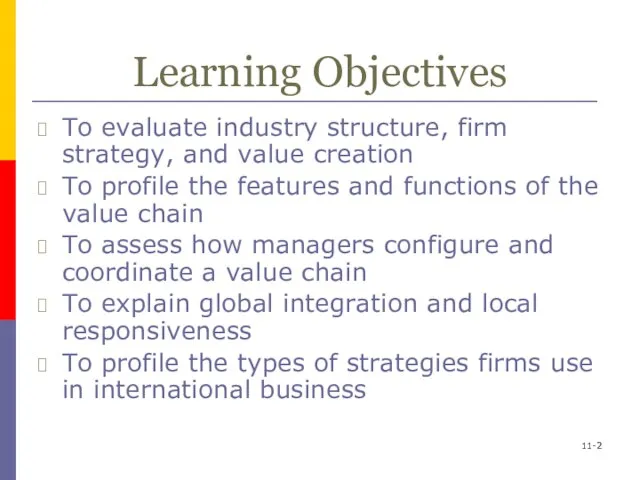 11- Learning Objectives To evaluate industry structure, firm strategy, and value creation