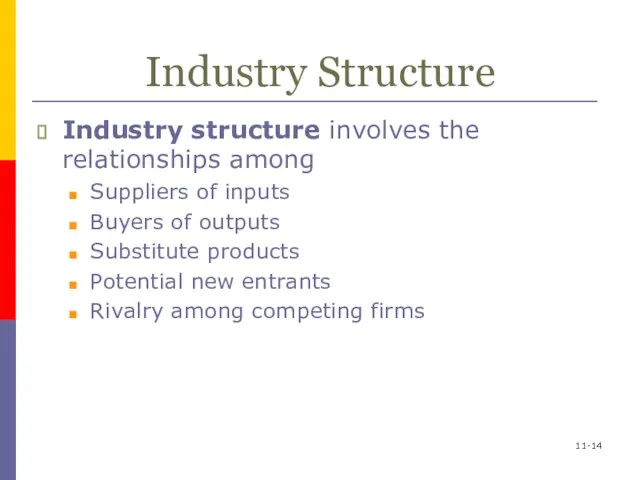 11- Industry Structure Industry structure involves the relationships among Suppliers of inputs