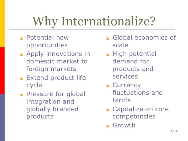 Why Internationalize? Potential new opportunities Apply innovations in domestic market to foreign