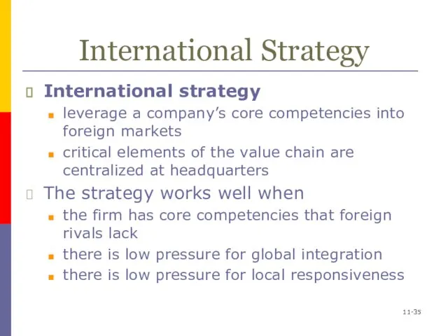 11- International Strategy International strategy leverage a company’s core competencies into foreign