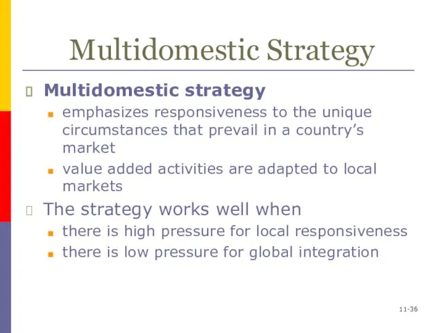 11- Multidomestic Strategy Multidomestic strategy emphasizes responsiveness to the unique circumstances that