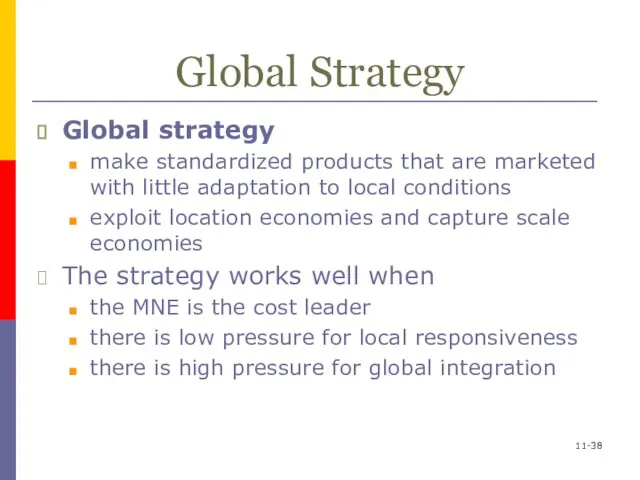 11- Global Strategy Global strategy make standardized products that are marketed with