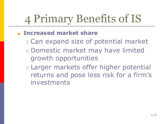 4 Primary Benefits of IS Increased market share Can expand size of