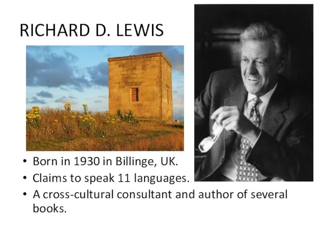 RICHARD D. LEWIS Born in 1930 in Billinge, UK. Claims to speak