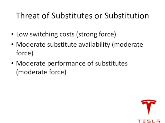 Threat of Substitutes or Substitution Low switching costs (strong force) Moderate substitute