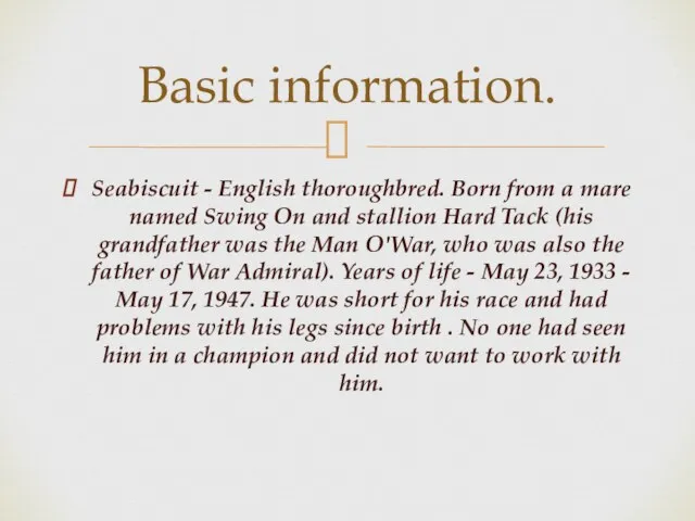 Seabiscuit - English thoroughbred. Born from a mare named Swing On and