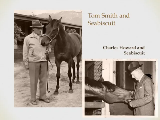 Tom Smith and Seabiscuit Charles Howard and Seabiscuit