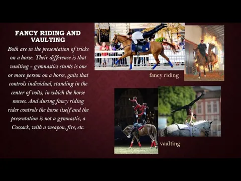 FANCY RIDING AND VAULTING Both are in the presentation of tricks on