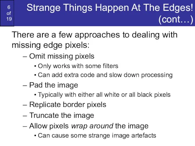 Strange Things Happen At The Edges! (cont…) There are a few approaches