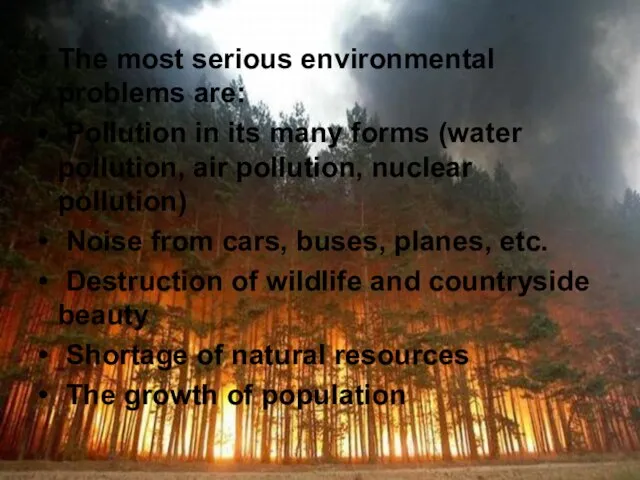 The most serious environmental problems are: Pollution in its many forms (water