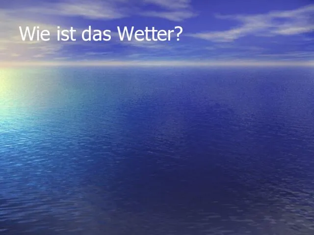 Wie ist das Wetter?