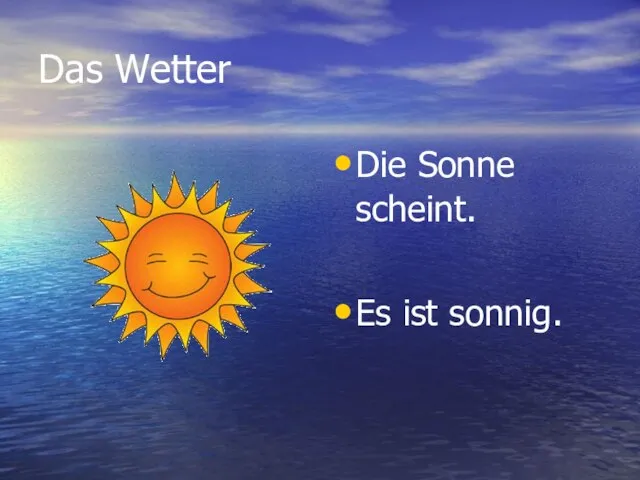 Das Wetter Die Sonne scheint. Es ist sonnig.