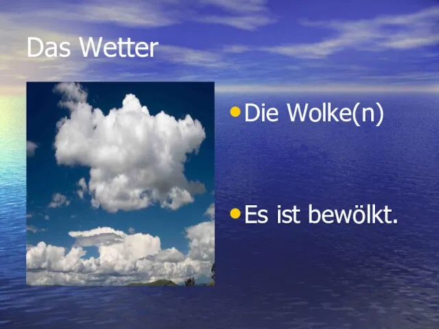 Das Wetter Die Wolke(n) Es ist bewölkt.