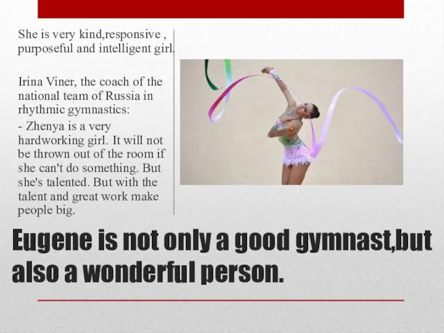 Eugene is not only a good gymnast,but also a wonderful person. She