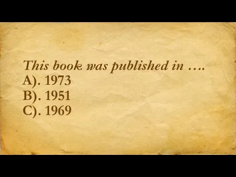 This book was published in …. A). 1973 B). 1951 C). 1969