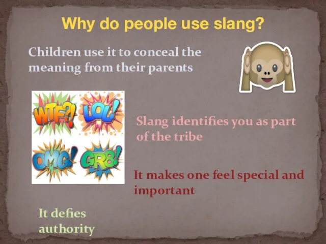 Children use it to conceal the meaning from their parents Slang identifies