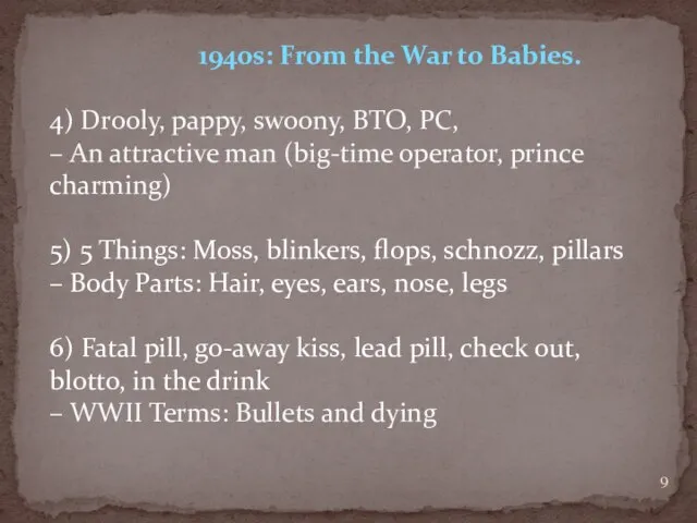 1940s: From the War to Babies. 4) Drooly, pappy, swoony, BTO, PC,