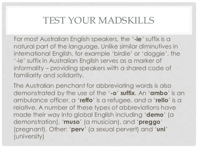 TEST YOUR MADSKILLS For most Australian English speakers, the ‘-ie’ suffix is