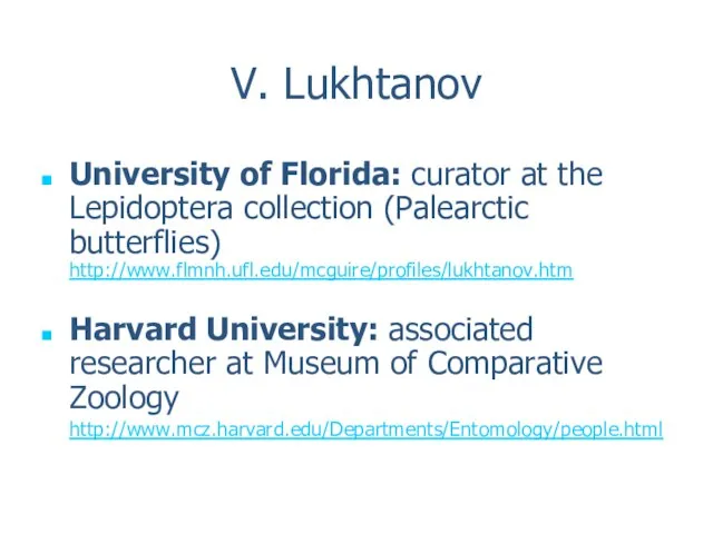 V. Lukhtanov University of Florida: curator at the Lepidoptera collection (Palearctic butterflies)