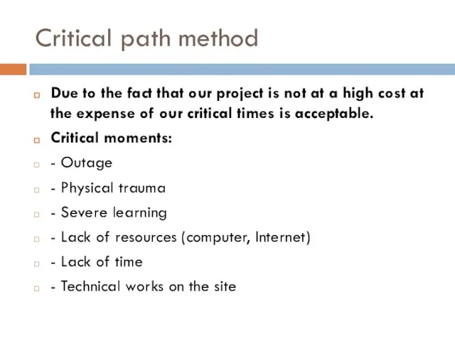 Critical path method Due to the fact that our project is not